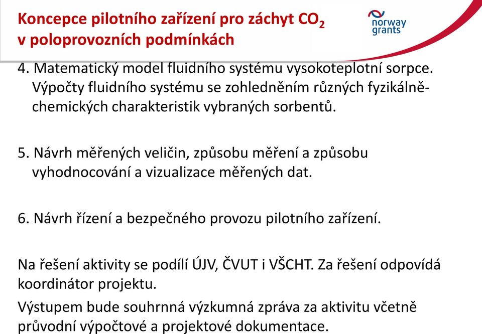 Návrh měřených veličin, způsobu měření a způsobu vyhodnocování a vizualizace měřených dat. 6.