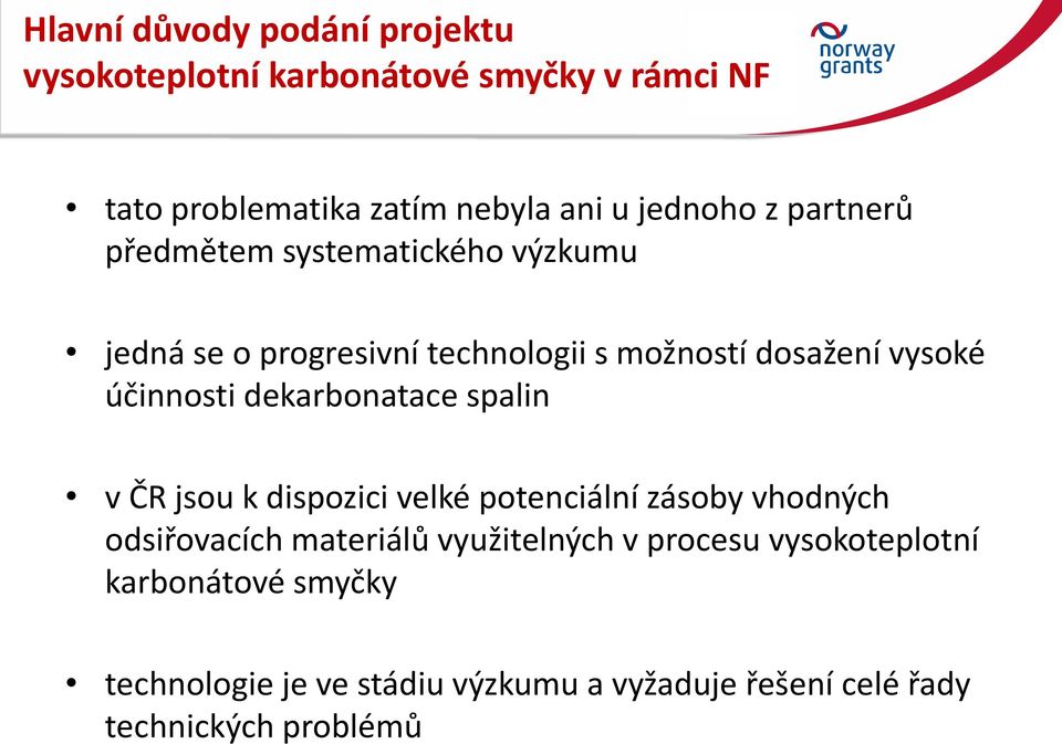 účinnosti dekarbonatace spalin v ČR jsou k dispozici velké potenciální zásoby vhodných odsiřovacích materiálů