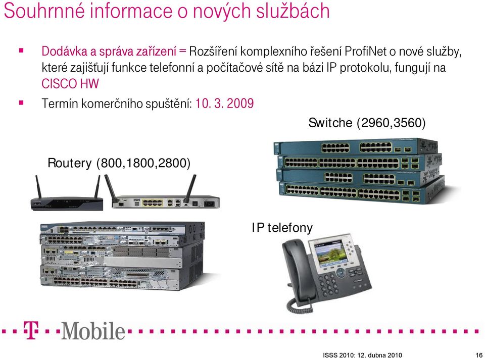 počítačové sítě na bázi IP protokolu, fungují na CISCO HW Termín komerčního