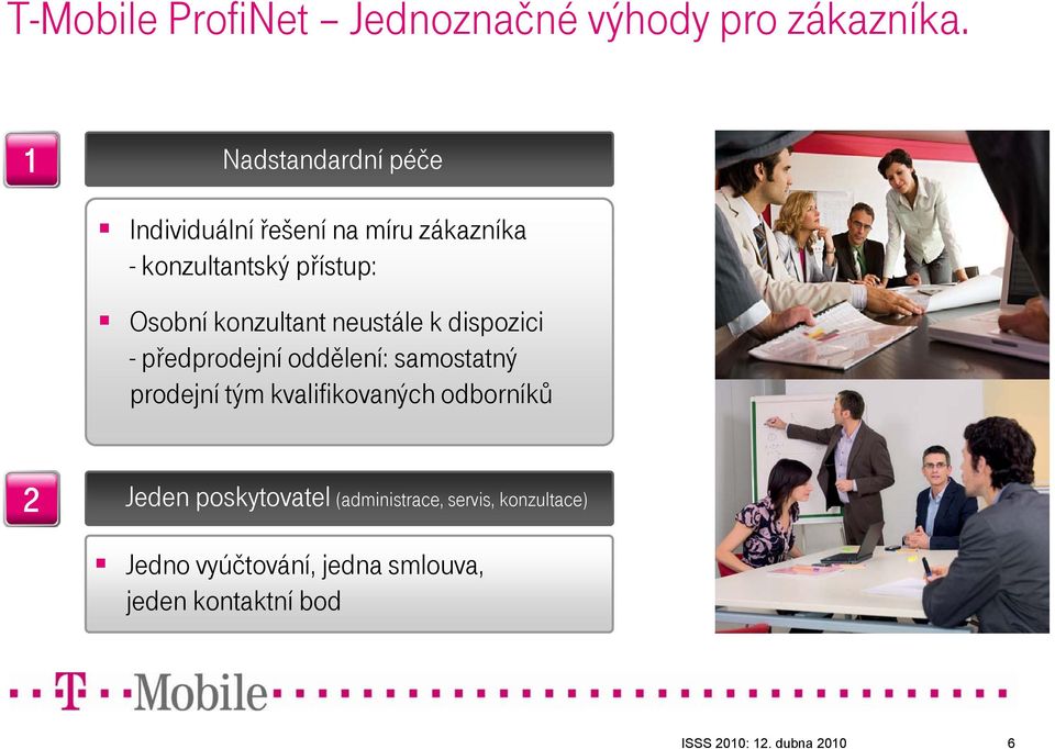 konzultant neustále k dispozici -předprodejní oddělení: samostatný prodejní tým kvalifikovaných