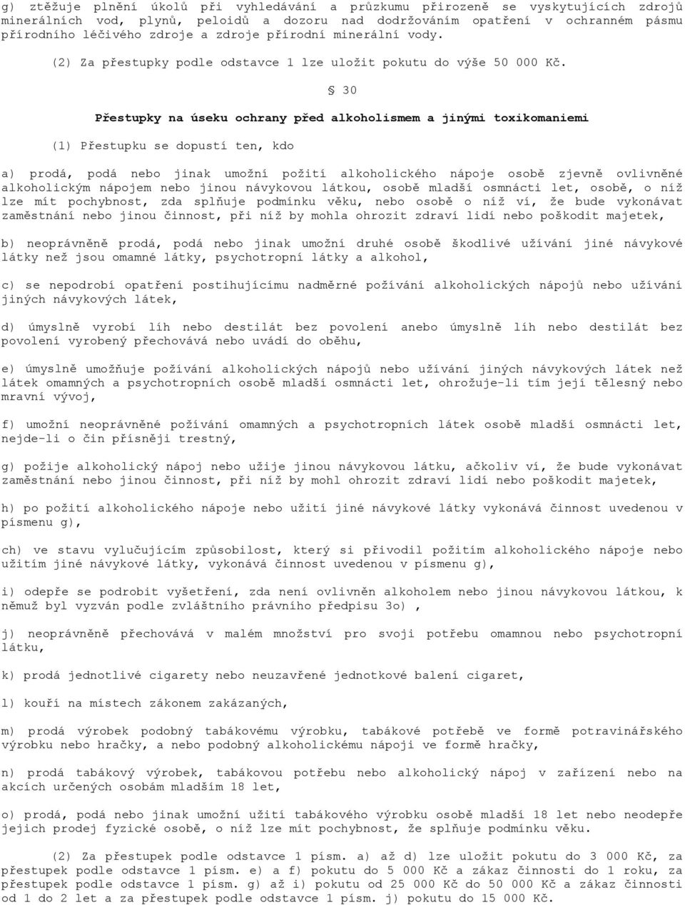 30 Přestupky na úseku ochrany před alkoholismem a jinými toxikomaniemi a) prodá, podá nebo jinak umožní požití alkoholického nápoje osobě zjevně ovlivněné alkoholickým nápojem nebo jinou návykovou