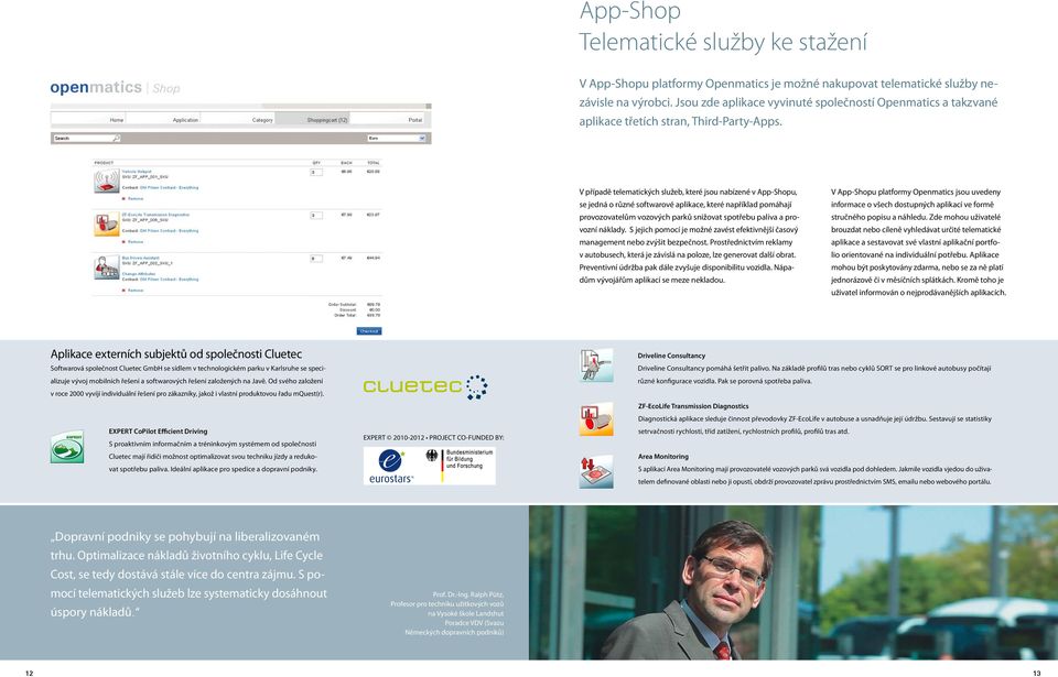 V případě telematických služeb, které jsou nabízené v App-Shopu, se jedná o různé softwarové aplikace, které například pomáhají provozovatelům vozových parků snižovat spotřebu paliva a provozní