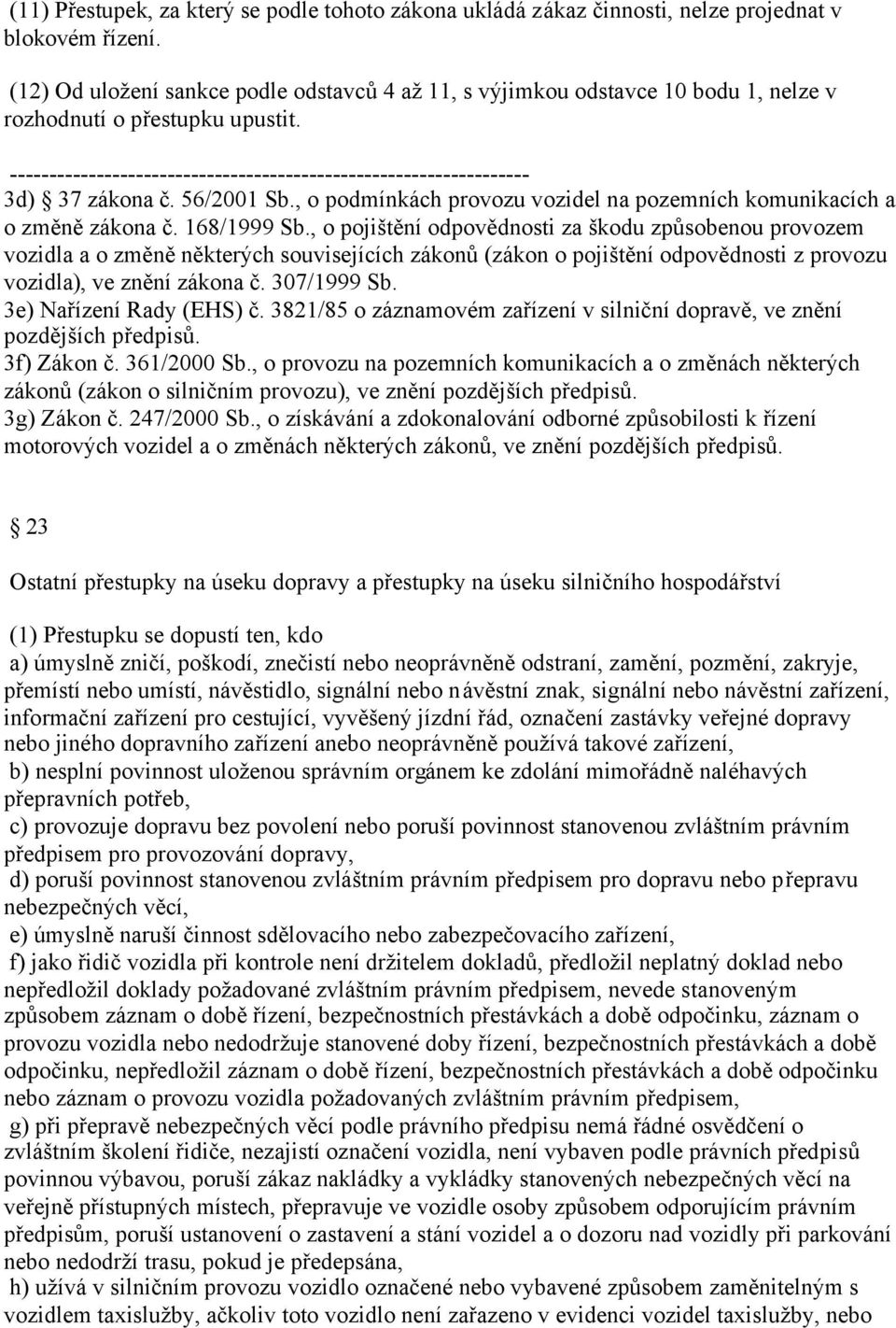 , o podmínkách provozu vozidel na pozemních komunikacích a o změně zákona č. 168/1999 Sb.