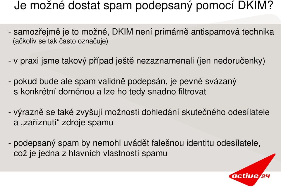 ještě nezaznamenali (jen nedoručenky) pokud bude ale spam validně podepsán, je pevně svázaný s konkrétní doménou a lze ho tedy