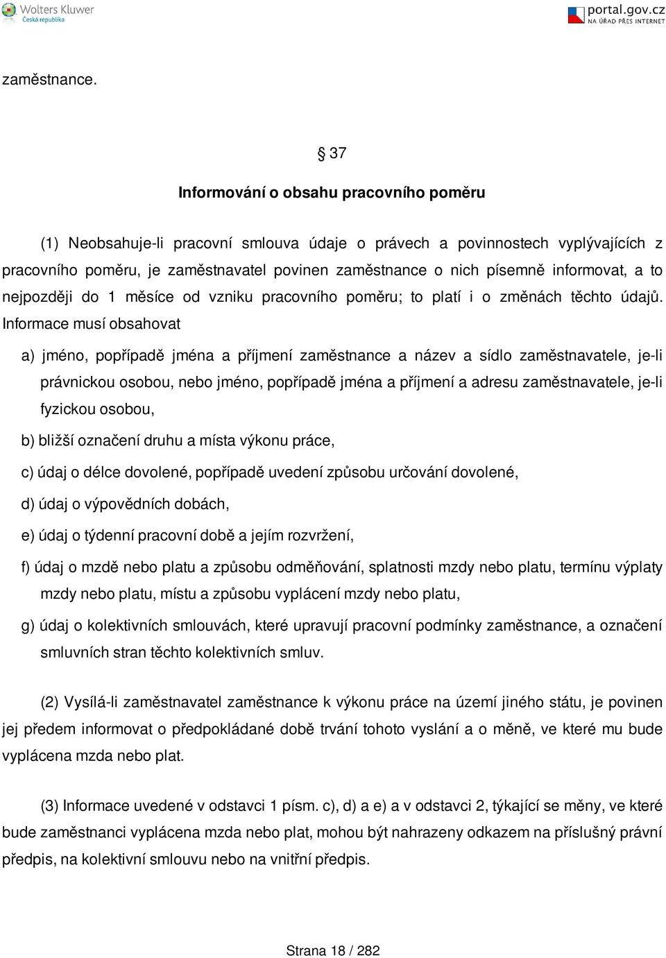 informovat, a to nejpozději do 1 měsíce od vzniku pracovního poměru; to platí i o změnách těchto údajů.