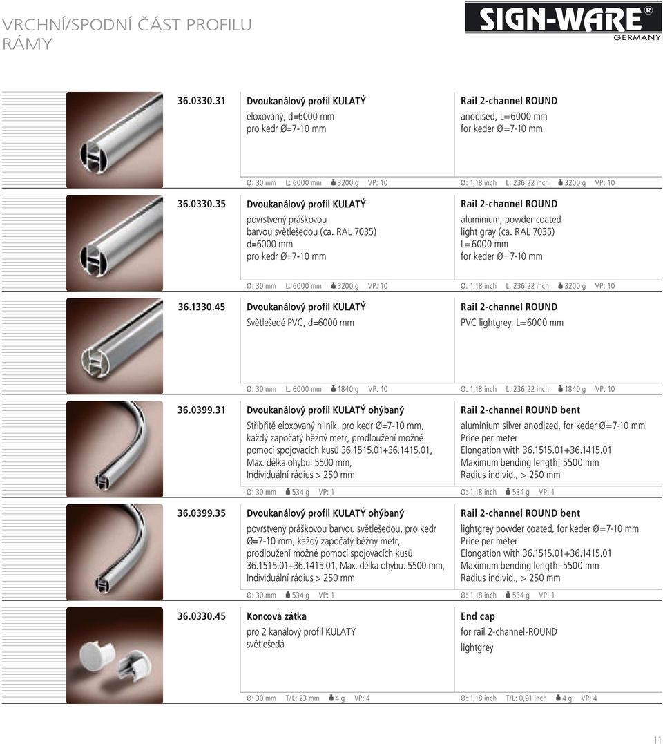 10 36.0330.35 Dvoukanálový profil KULATÝ povrstvený práškovou barvou světlešedou (ca. ral 7035) d=6000 mm pro kedr Ø=7-10 mm Rail 2-channel RoUND aluminium, powder coated light gray (ca.
