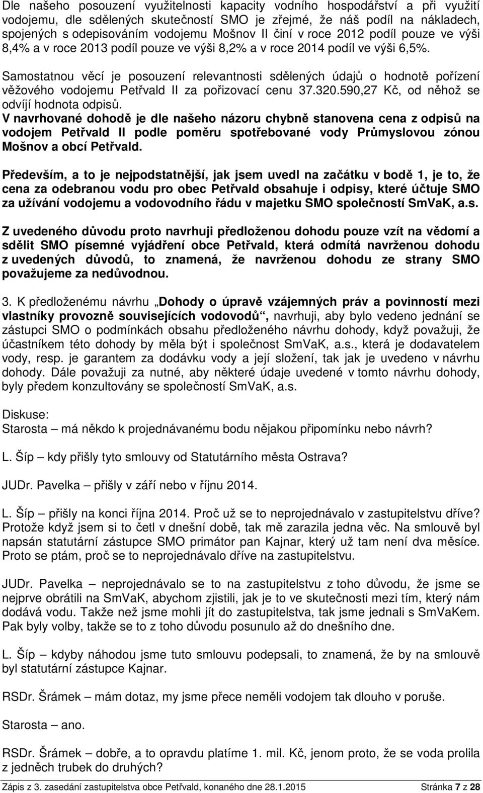 Samostatnou věcí je posouzení relevantnosti sdělených údajů o hodnotě pořízení věžového vodojemu Petřvald II za pořizovací cenu 37.320.590,27 Kč, od něhož se odvíjí hodnota odpisů.