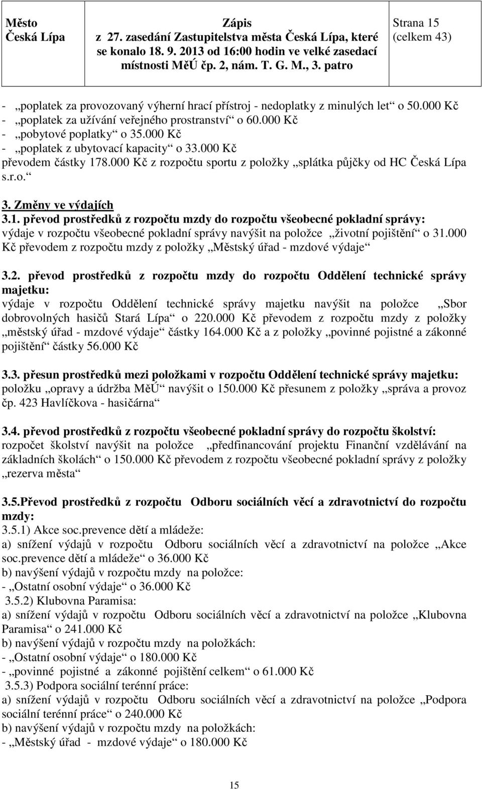 8.000 Kč z rozpočtu sportu z položky splátka půjčky od HC s.r.o. 3. Změny ve výdajích 3.1.