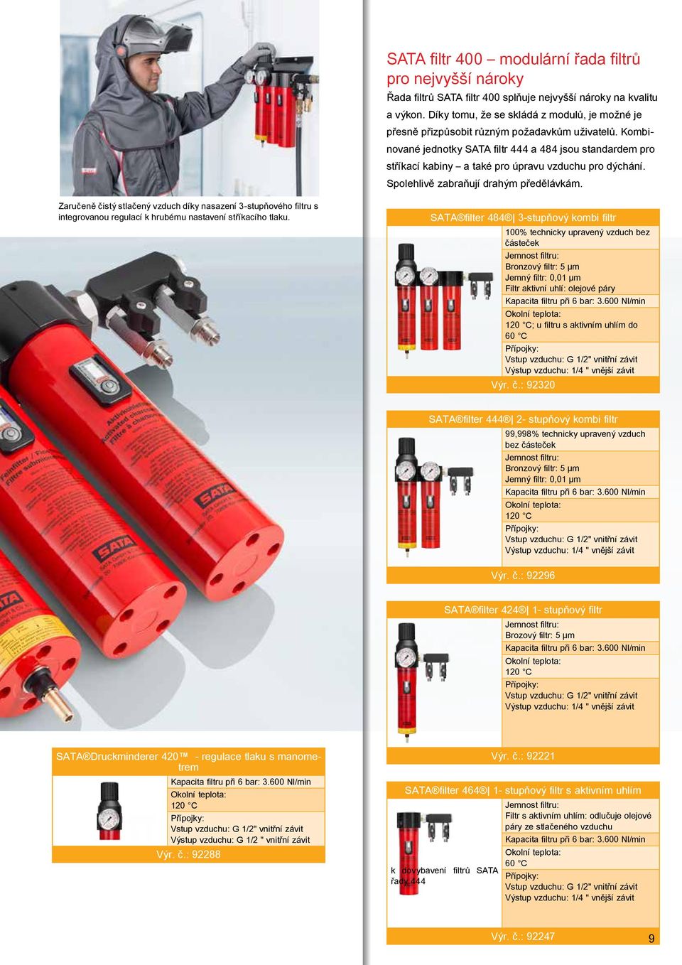 Kombinované jednotky SATA filtr a jsou standardem pro stříkací kabiny a také pro úpravu vzduchu pro dýchání. Spolehlivě zabraňují drahým předělávkám.