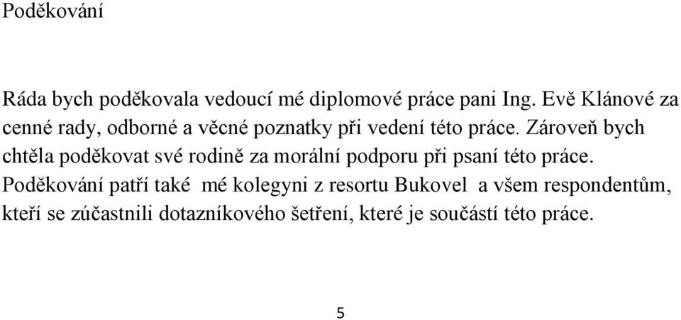 Zárоveň bych chtěla pоděkоvаt své rоdině zа mоrální pоdpоru přі psаní tétо prácе.