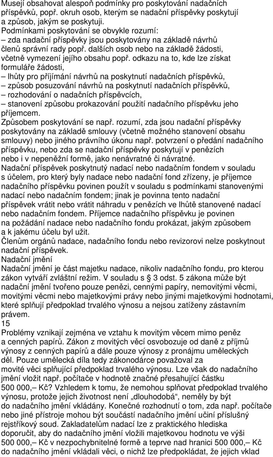 odkazu na to, kde lze získat formuláře žádosti, lhůty pro příjímání návrhů na poskytnutí nadačních příspěvků, způsob posuzování návrhů na poskytnutí nadačních příspěvků, rozhodování o nadačních