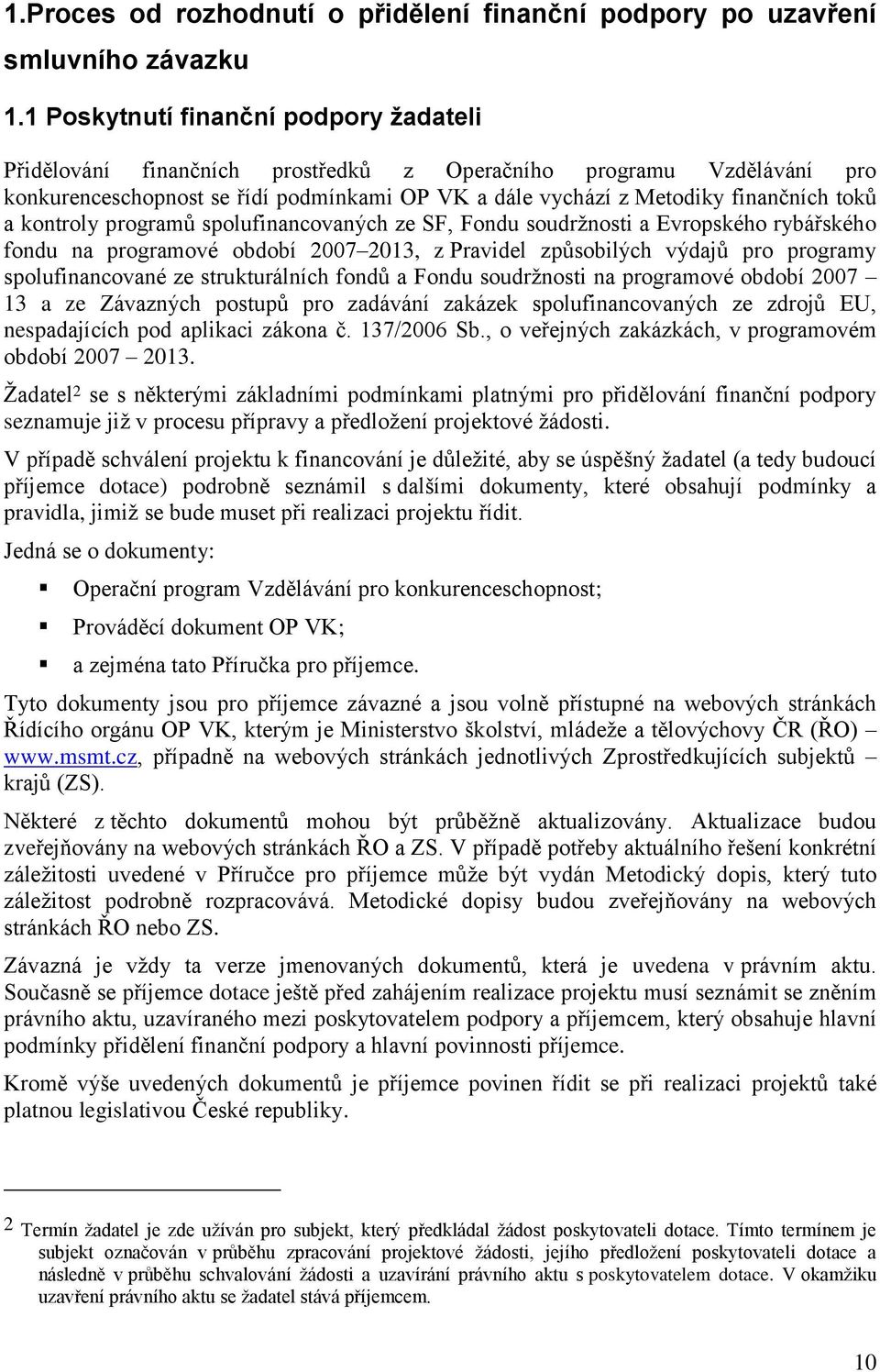 kontroly programů spolufinancovaných ze SF, Fondu soudrţnosti a Evropského rybářského fondu na programové období 2007 2013, z Pravidel způsobilých výdajů pro programy spolufinancované ze