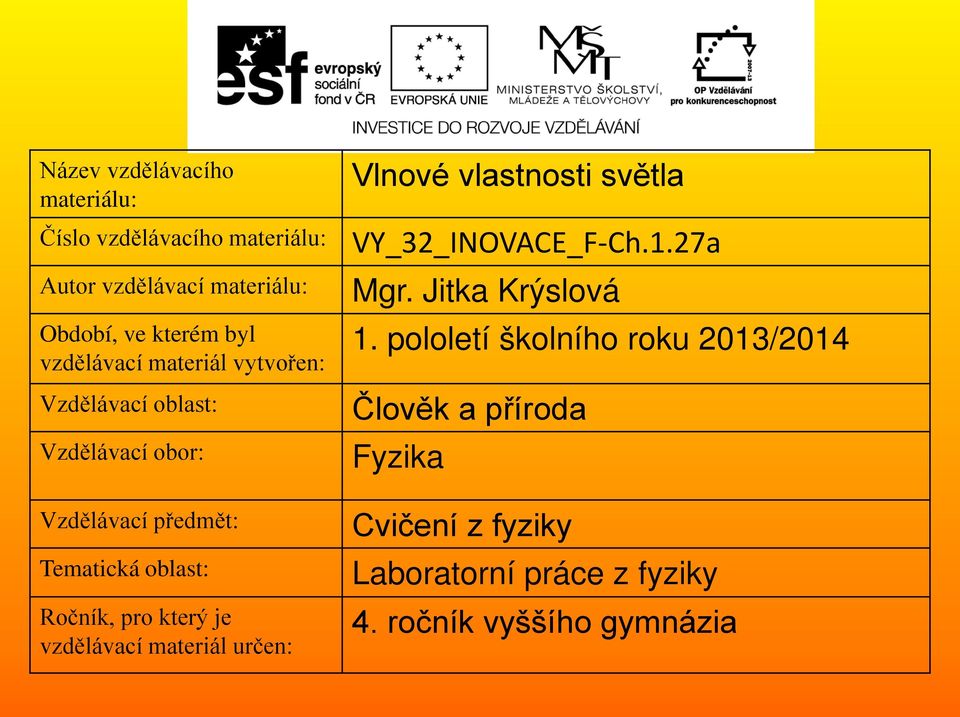 který je vzdělávací materiál určen: Vlnové vlastnosti světla VY_32_INOVACE_F-Ch.1.27a Mgr. Jitka Krýslová 1.