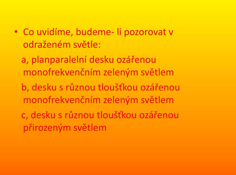 b, desku s různou tloušťkou ozářenou monofrekvenčním zeleným