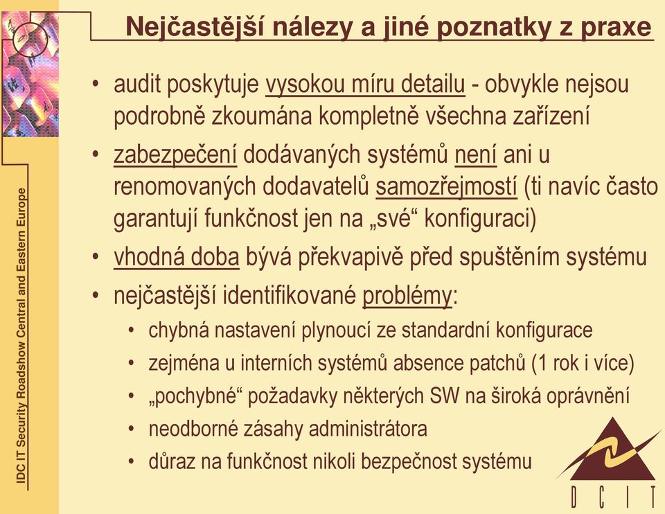 bývá překvapivě před spuštěním systému nejčastější identifikované problémy: chybná nastavení plynoucí ze standardní konfigurace zejména u interních