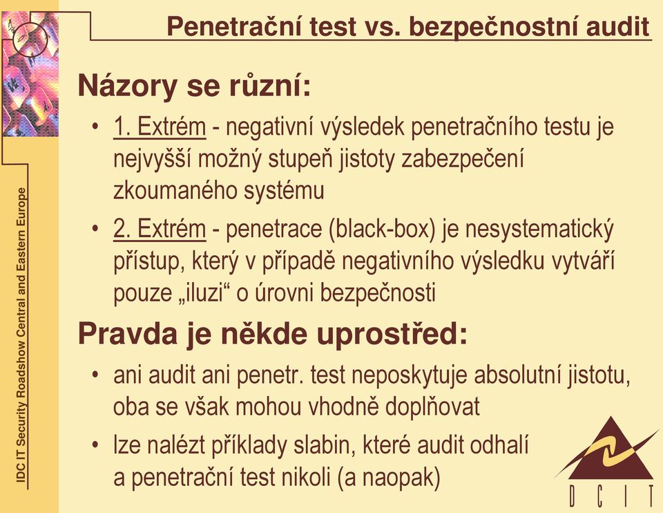 Extrém - penetrace (black-box) je nesystematický přístup, který v případě negativního výsledku vytváří pouze iluzi o úrovni