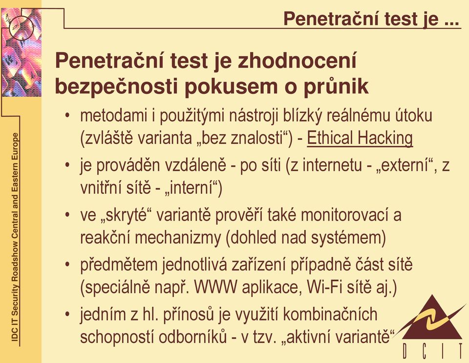 znalosti ) - Ethical Hacking je prováděn vzdáleně - po síti (z internetu - externí, z vnitřní sítě - interní ) ve skryté variantě