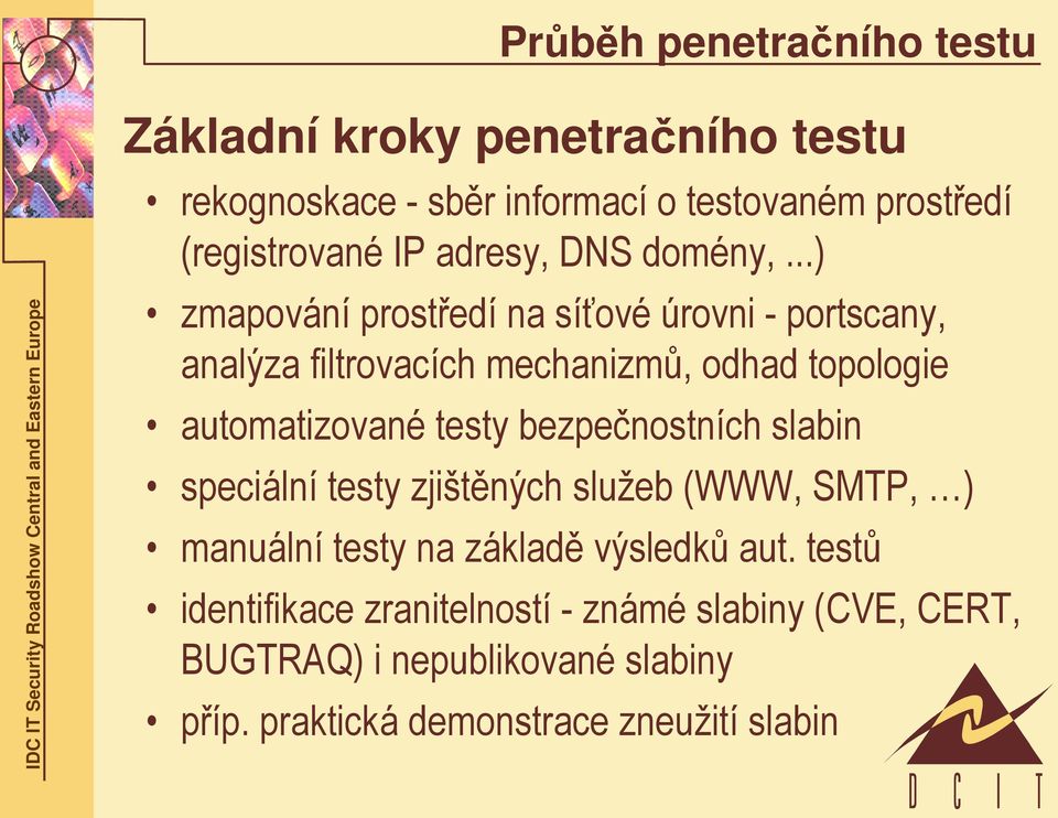 ..) zmapování prostředí na síťové úrovni - portscany, analýza filtrovacích mechanizmů, odhad topologie automatizované testy