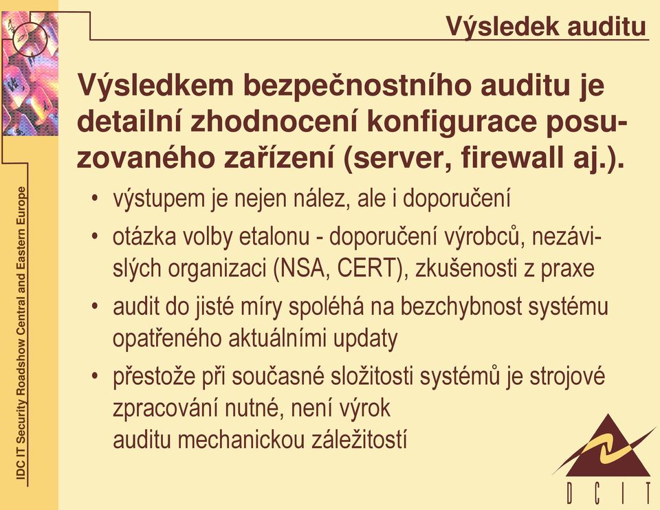 výstupem je nejen nález, ale i doporučení otázka volby etalonu - doporučení výrobců, nezávislých organizaci (NSA,