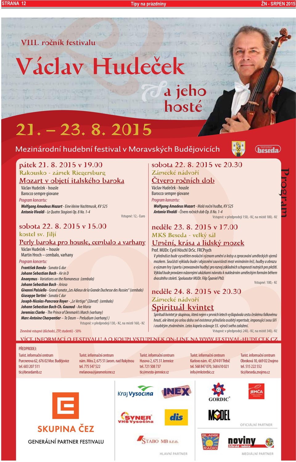 Vivaldi - Le Quatro Stagioni Op. 8 No. 1-4 Vstupné: 12,- Euro sobota 22. 8. 2015 v 15.00 kostel sv.