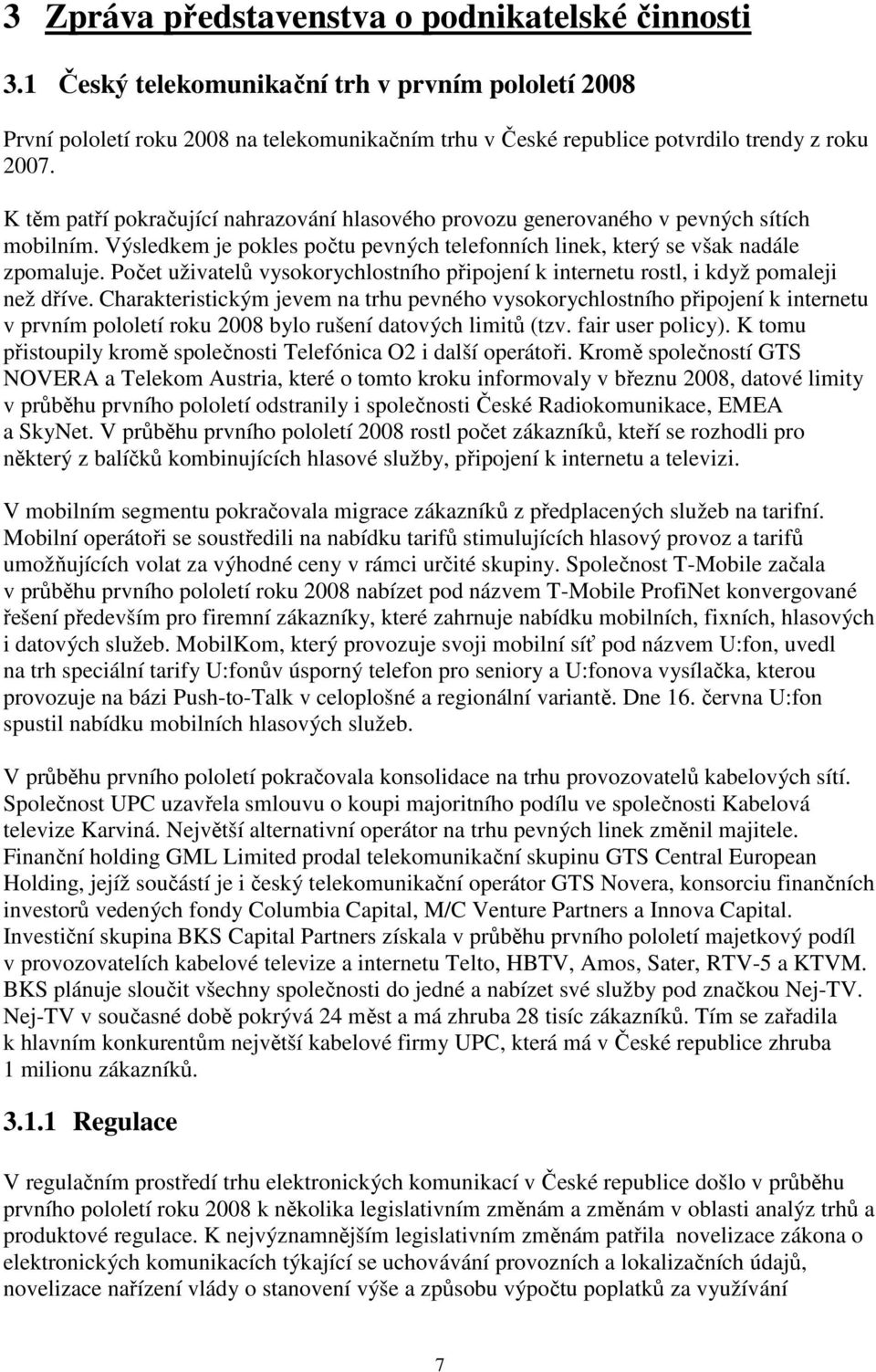 Počet uživatelů vysokorychlostního připojení k internetu rostl, i když pomaleji než dříve.