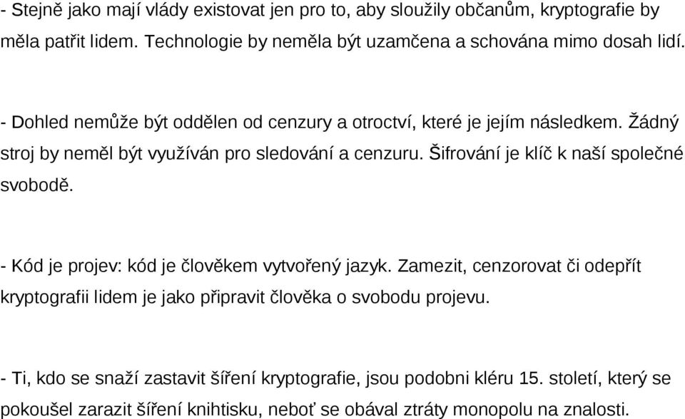 Žádný stroj by neměl být využíván pro sledování a cenzuru. Šifrování je klíč k naší společné svobodě. - Kód je projev: kód je člověkem vytvořený jazyk.