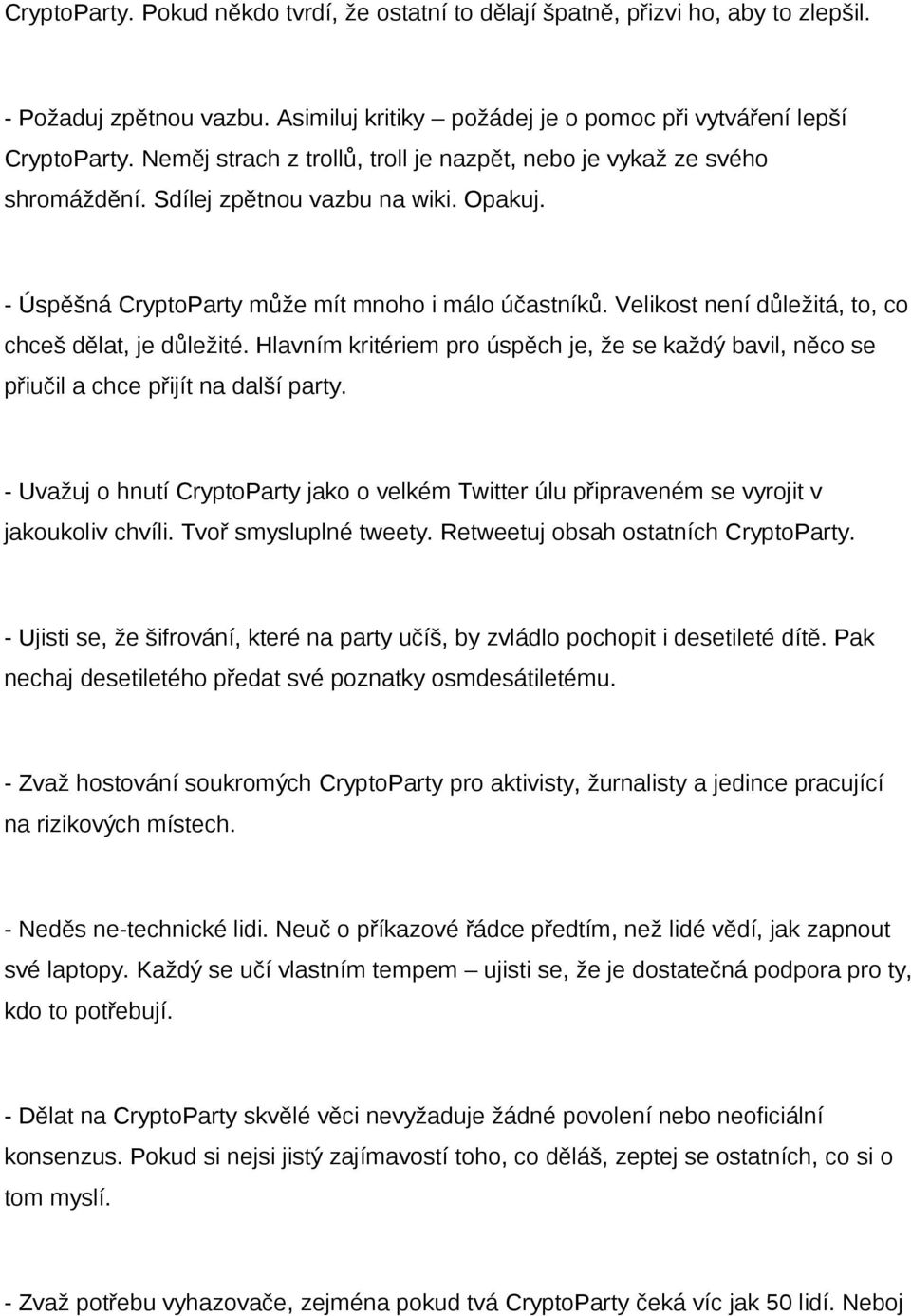 Velikost není důležitá, to, co chceš dělat, je důležité. Hlavním kritériem pro úspěch je, že se každý bavil, něco se přiučil a chce přijít na další party.