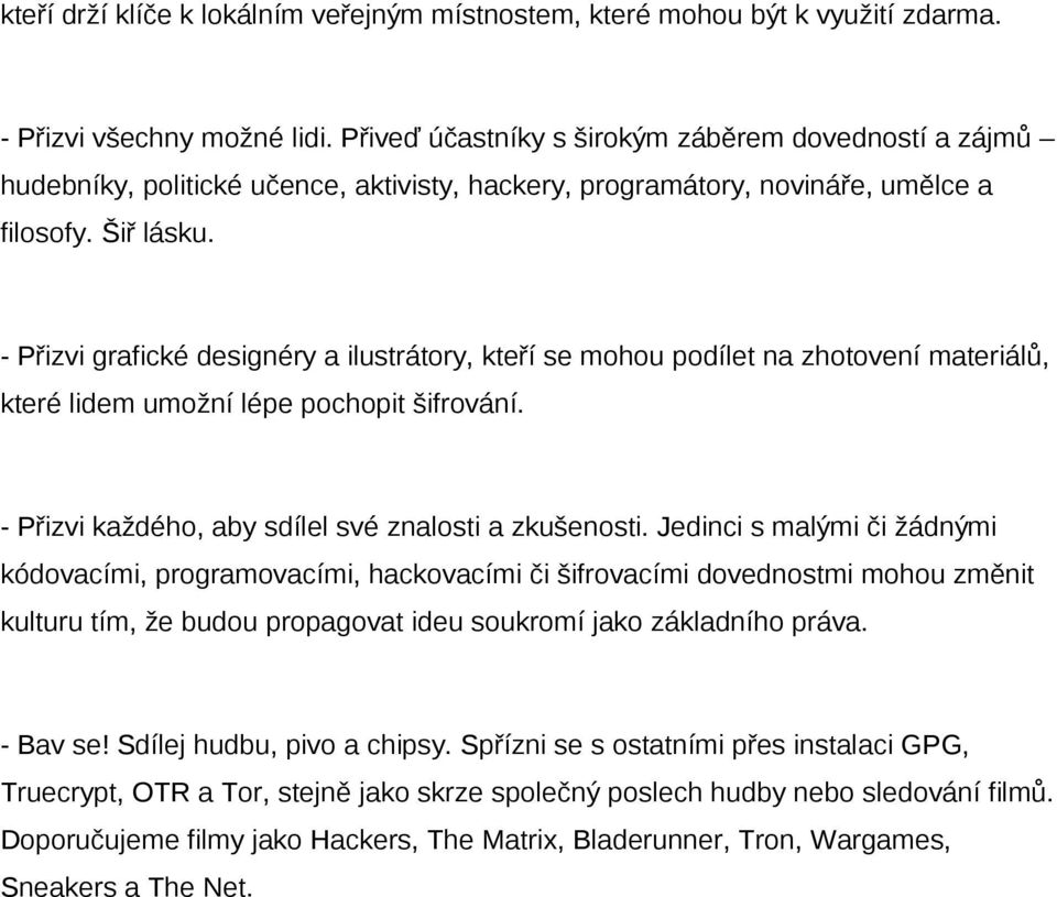 - Přizvi grafické designéry a ilustrátory, kteří se mohou podílet na zhotovení materiálů, které lidem umožní lépe pochopit šifrování. - Přizvi každého, aby sdílel své znalosti a zkušenosti.