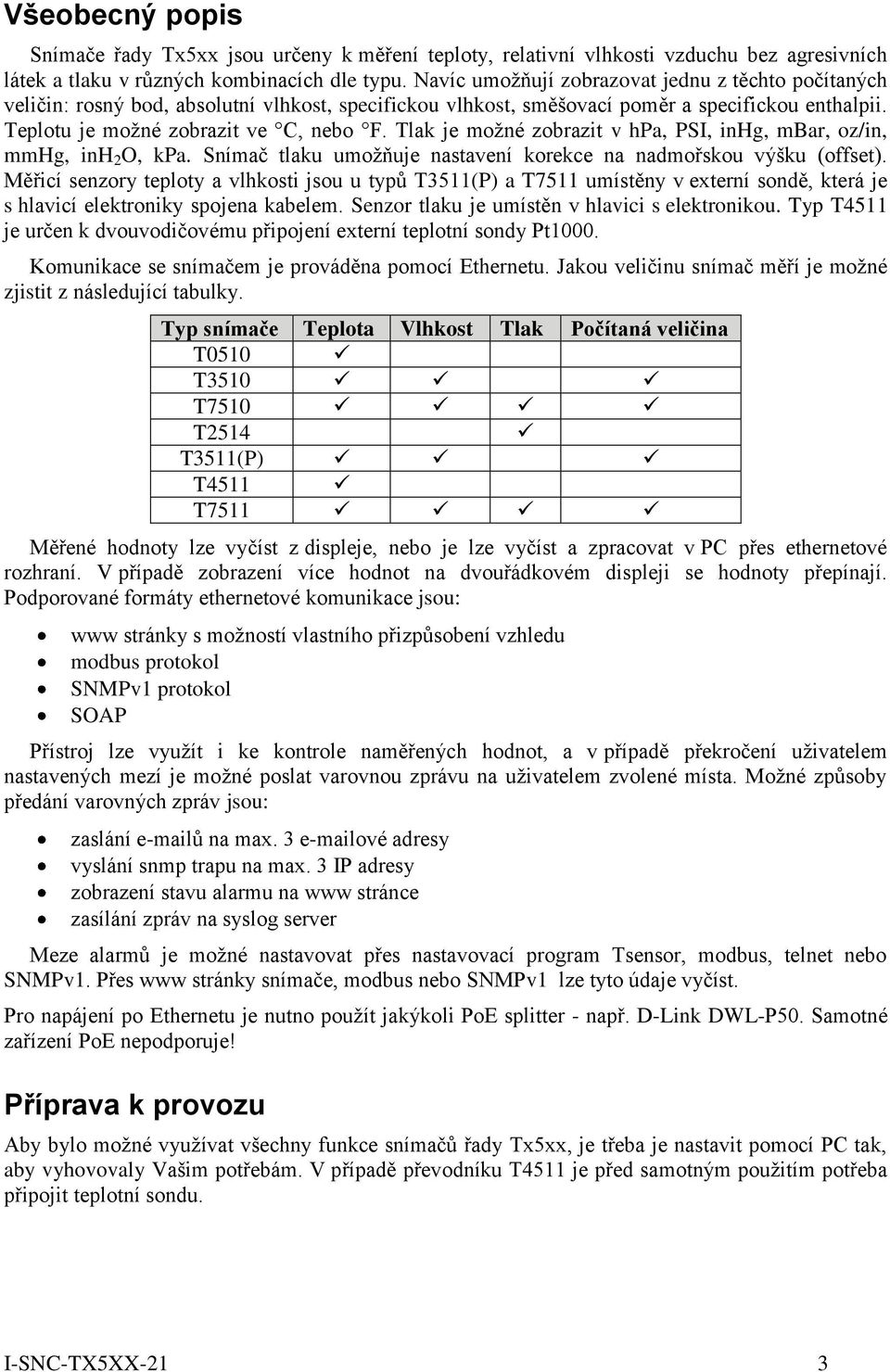 Tlak je možné zobrazit v hpa, PSI, inhg, mbar, oz/in, mmhg, inh 2 O, kpa. Snímač tlaku umožňuje nastavení korekce na nadmořskou výšku (offset).