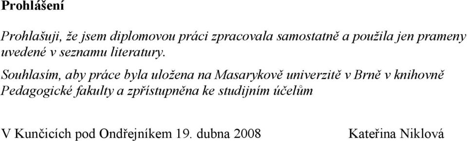 Souhlasím, aby práce byla uložena na Masarykově univerzitě v Brně v knihovně