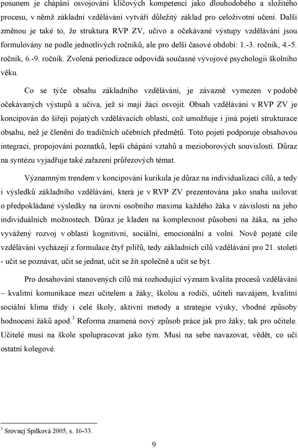 ročník. Zvolená periodizace odpovídá současné vývojové psychologii školního věku.