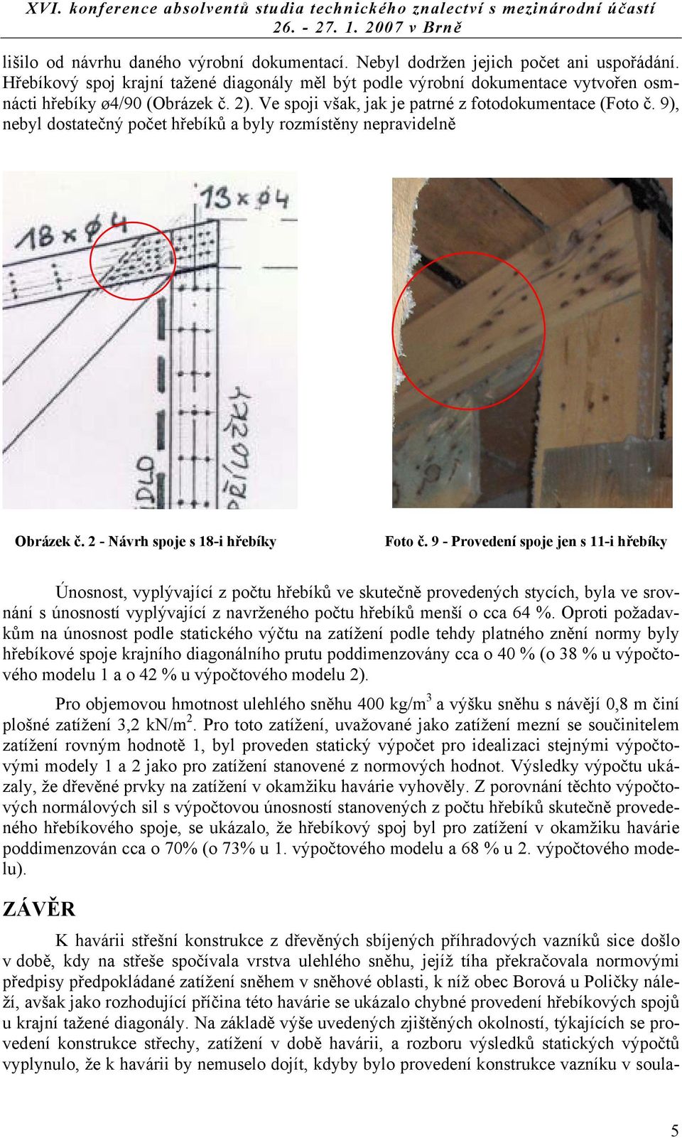 9), nebyl dostatečný počet hřebíků a byly rozmístěny nepravidelně Obrázek č. 2 - Návrh spoje s 18-i hřebíky Foto č.