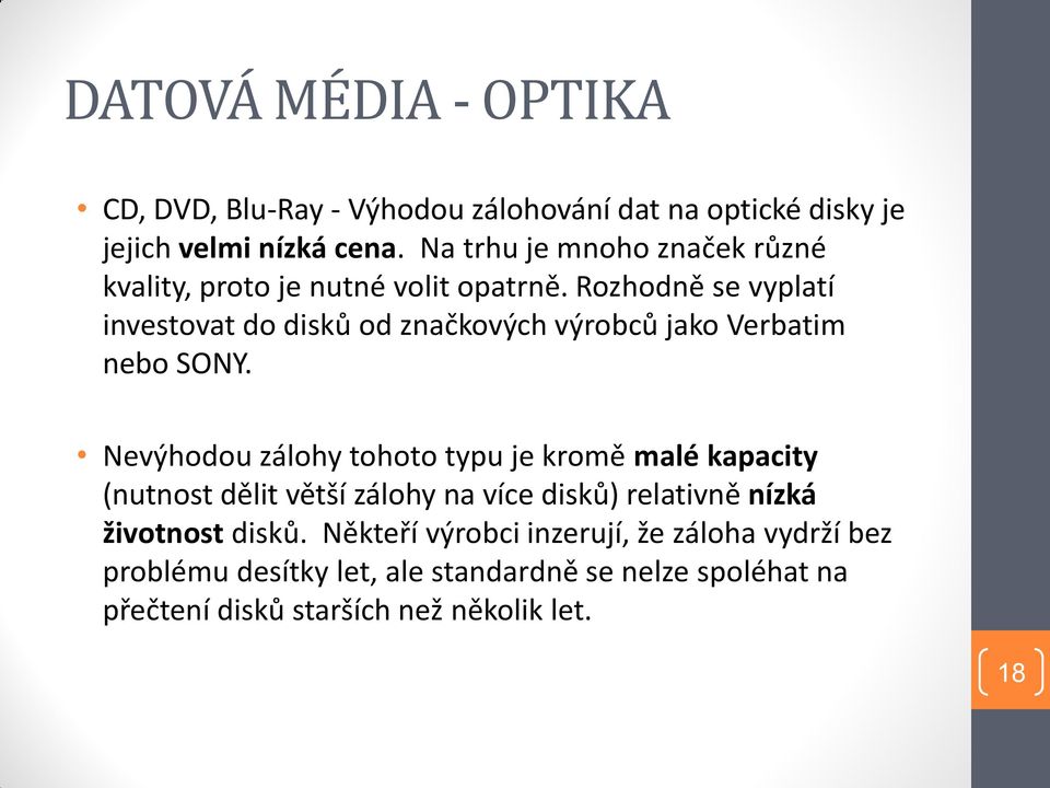 Rozhodně se vyplatí investovat do disků od značkových výrobců jako Verbatim nebo SONY.