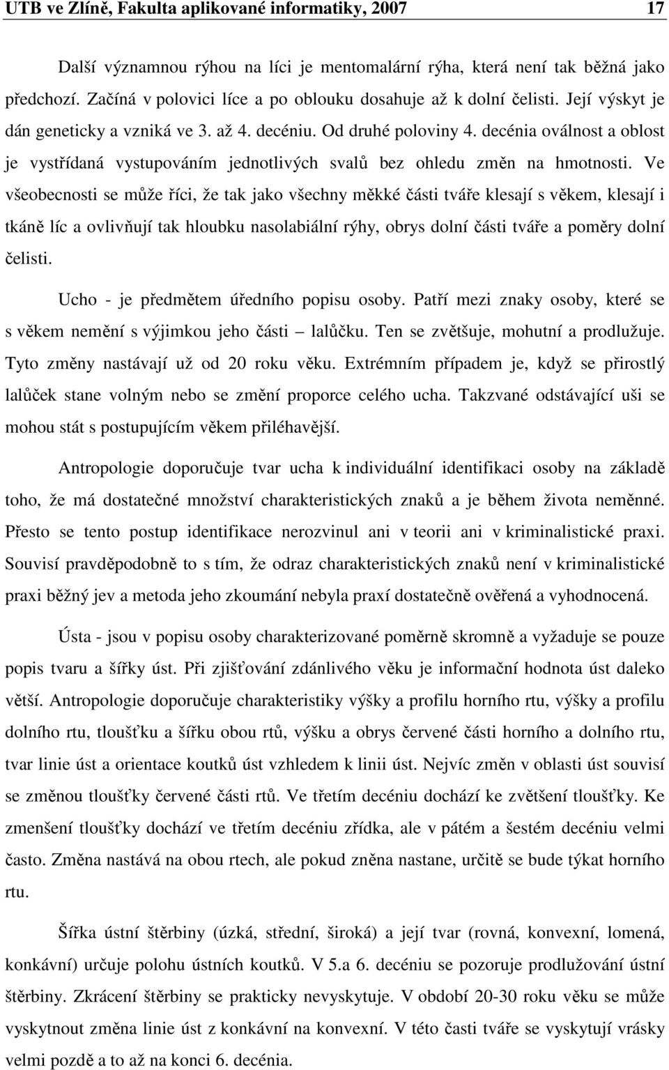 decénia oválnost a oblost je vystřídaná vystupováním jednotlivých svalů bez ohledu změn na hmotnosti.