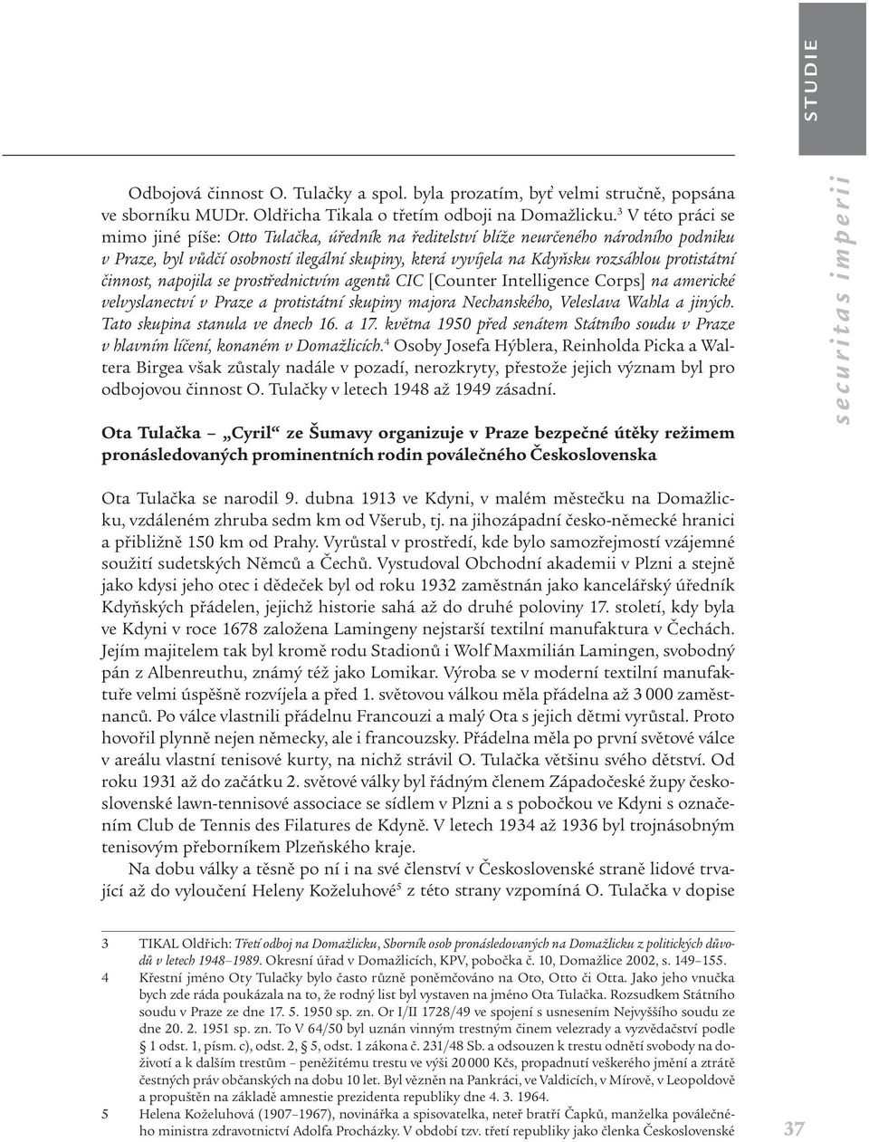 protistátní činnost, napojila se prostřednictvím agentů CIC [Counter Intelligence Corps] na americké velvyslanectví v Praze a protistátní skupiny majora Nechanského, Veleslava Wahla a jiných.