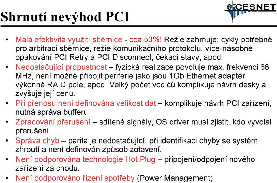 Nedostačující propustnost fyzická realizace povoluje max. frekvenci 66 MHz, není možné připojit periferie jako jsou 1Gb Ethernet adaptér, výkonné RAID pole, apod.