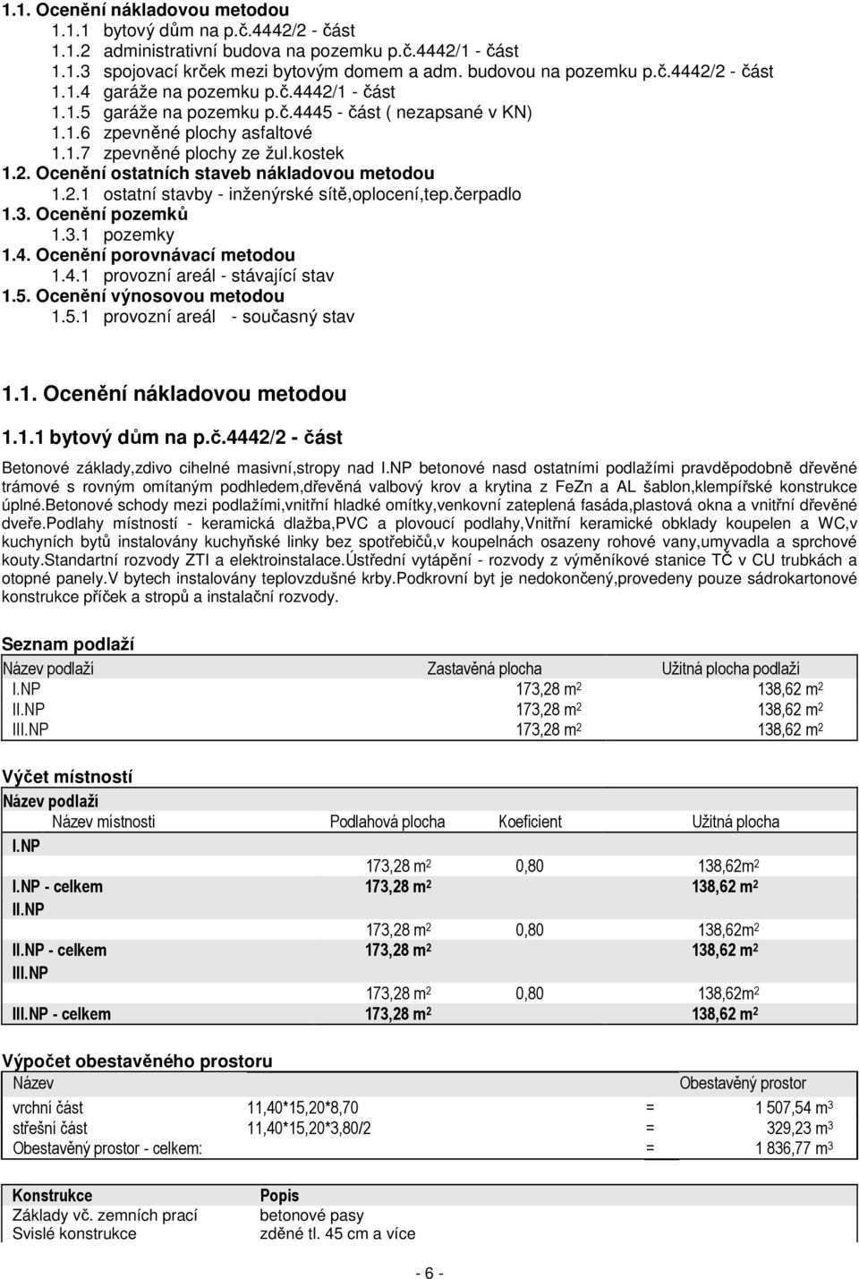 čerpadlo 1.3. Ocenění pozemků 1.3.1 pozemky 1.4. Ocenění porovnávací metodou 1.4.1 provozní areál - stávající stav 1.5. Ocenění výnosovou metodou 1.5.1 provozní areál - současný stav 1.1. Ocenění nákladovou metodou 1.