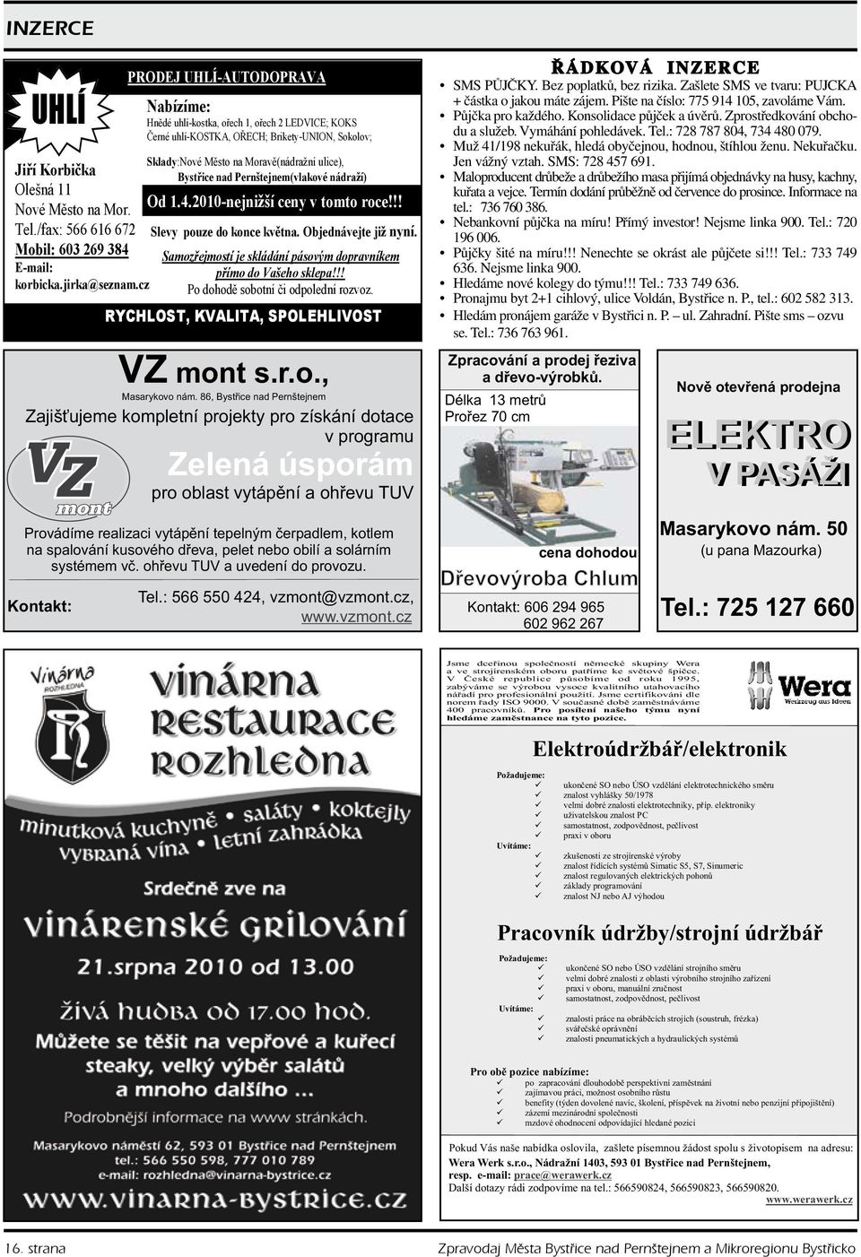 vzmont.cz, www.vzmont.cz ŘÁDKOVÁ INZERCE SMS PŮJČKY. Bez poplatků, bez rizika. Zašlete SMS ve tvaru: PUJCKA + částka o jakou máte zájem. Pište na číslo: 775 914 105, zavoláme Vám. Půjčka pro každého.