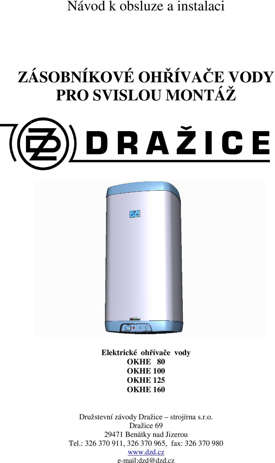 závody Dražice strojírna s.r.o. Dražice 69 29471 Benátky nad Jizerou Tel.