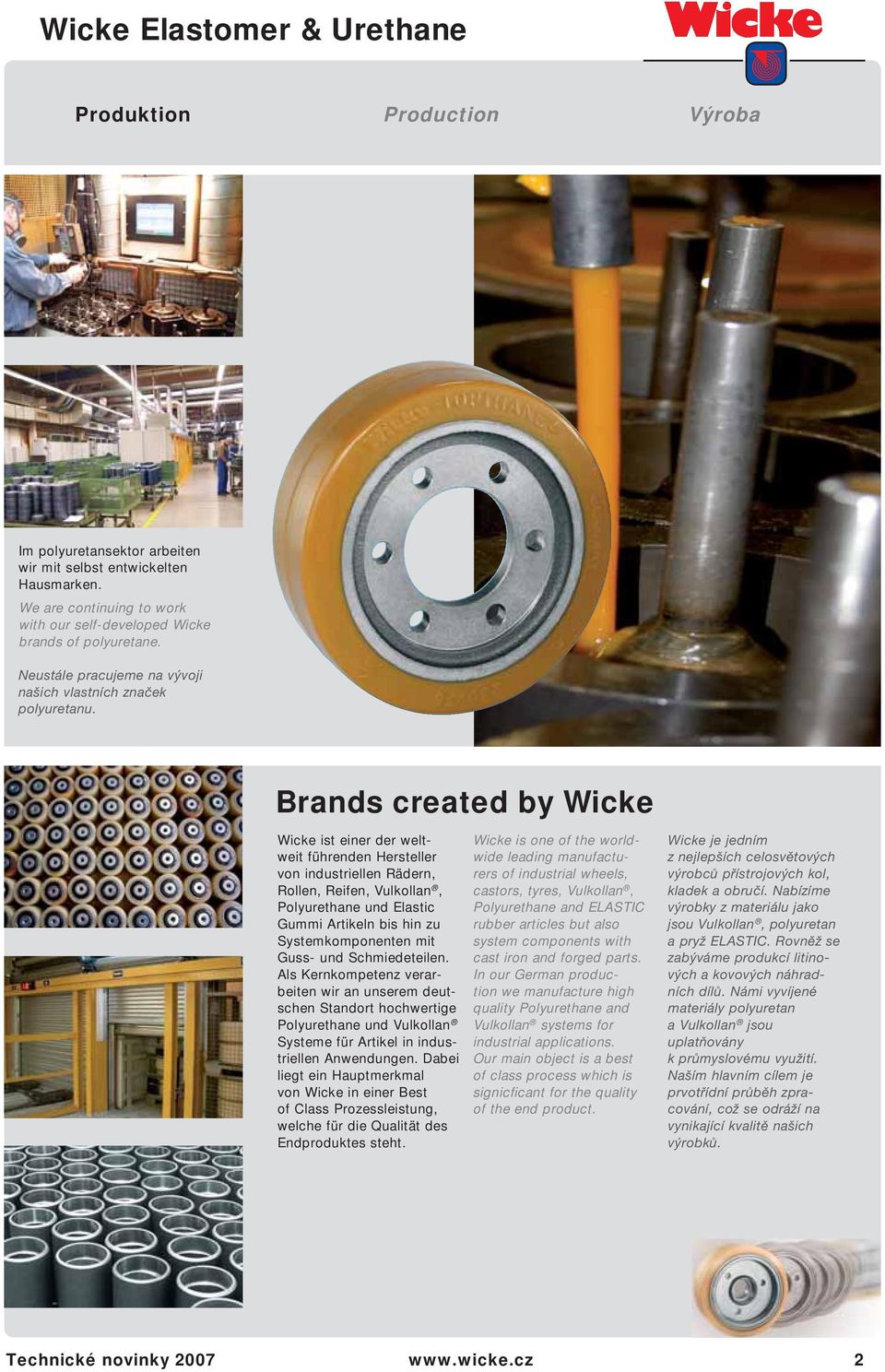 Brands created by Wicke Wicke ist einer der weltweit führenden Hersteller von industriellen Rädern, Rollen, Reifen, Vulkollan, Polyurethane und Elastic Gummi Artikeln bis hin zu Systemkomponenten mit