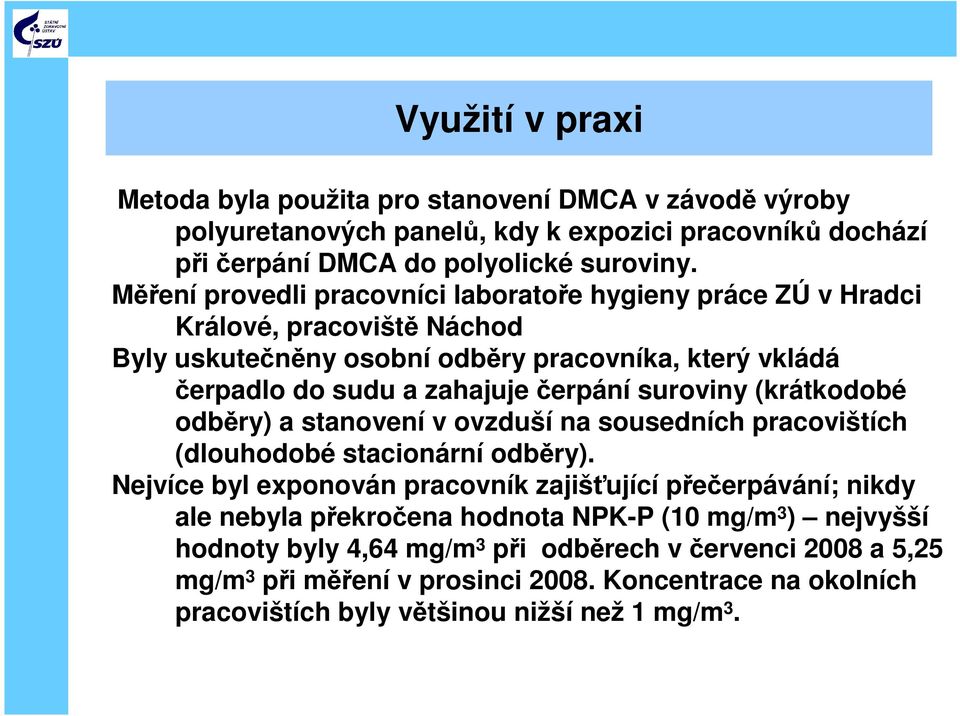 suroviny (krátkodobé odběry) a stanovení v ovzduší na sousedních pracovištích (dlouhodobé stacionární odběry).