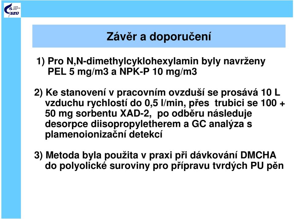 mg sorbentu XAD-2, po odběru následuje desorpce diisopropyletherem a GC analýza s plamenoionizační