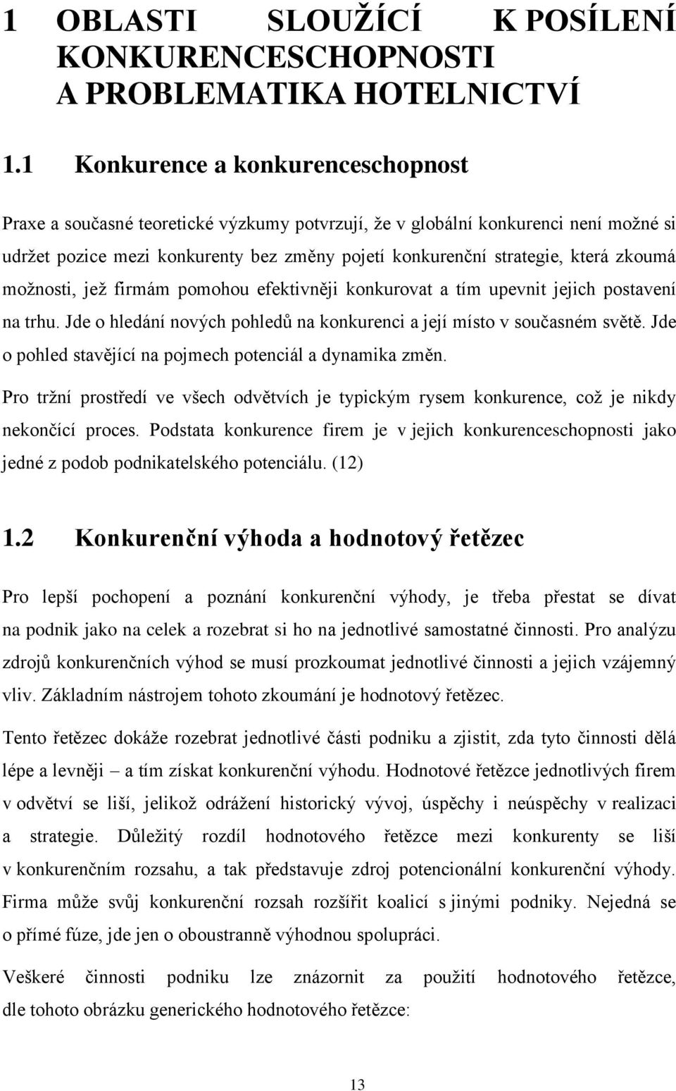 zkoumá možnosti, jež firmám pomohou efektivněji konkurovat a tím upevnit jejich postavení na trhu. Jde o hledání nových pohledů na konkurenci a její místo v současném světě.