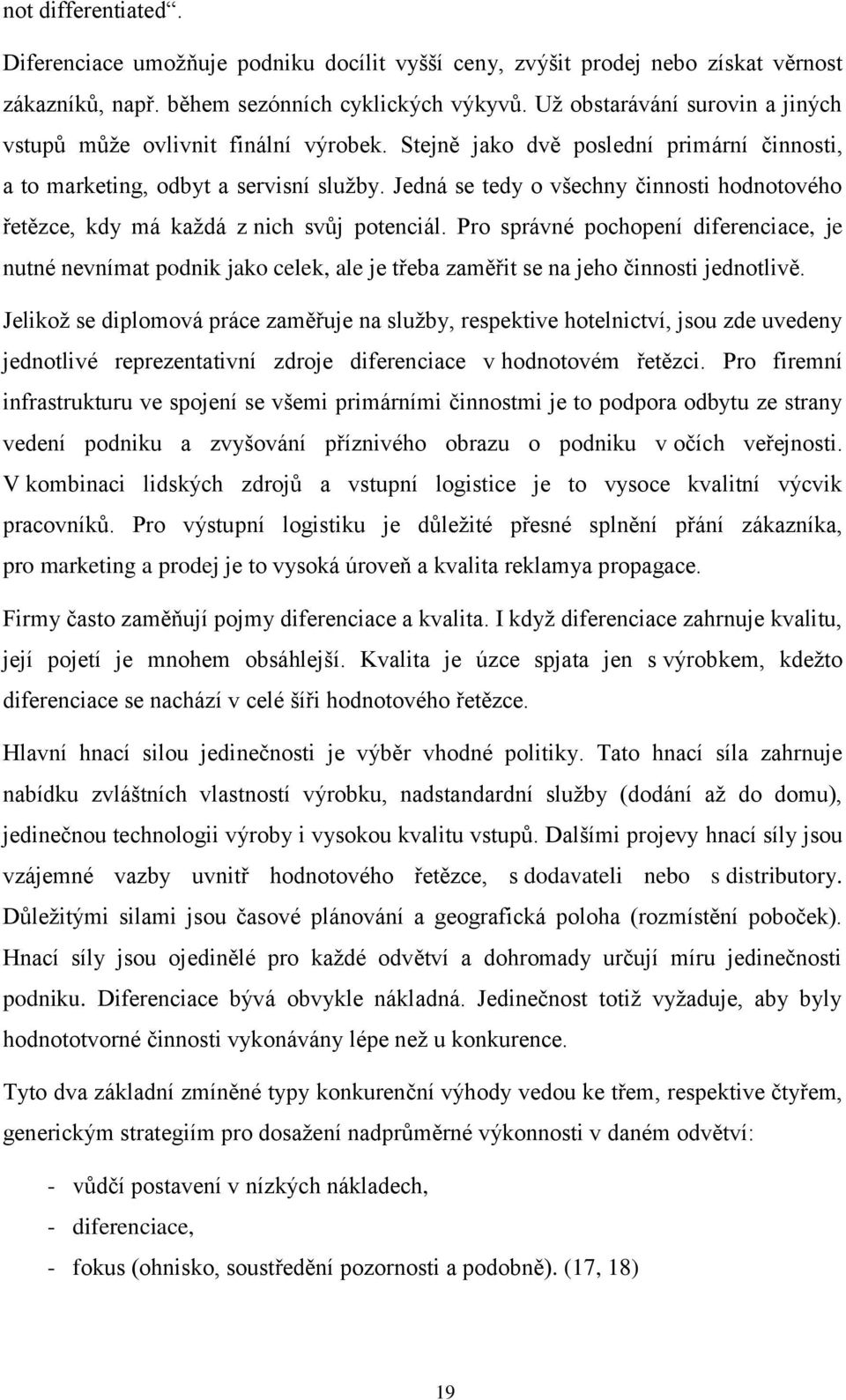 Jedná se tedy o všechny činnosti hodnotového řetězce, kdy má každá z nich svůj potenciál.