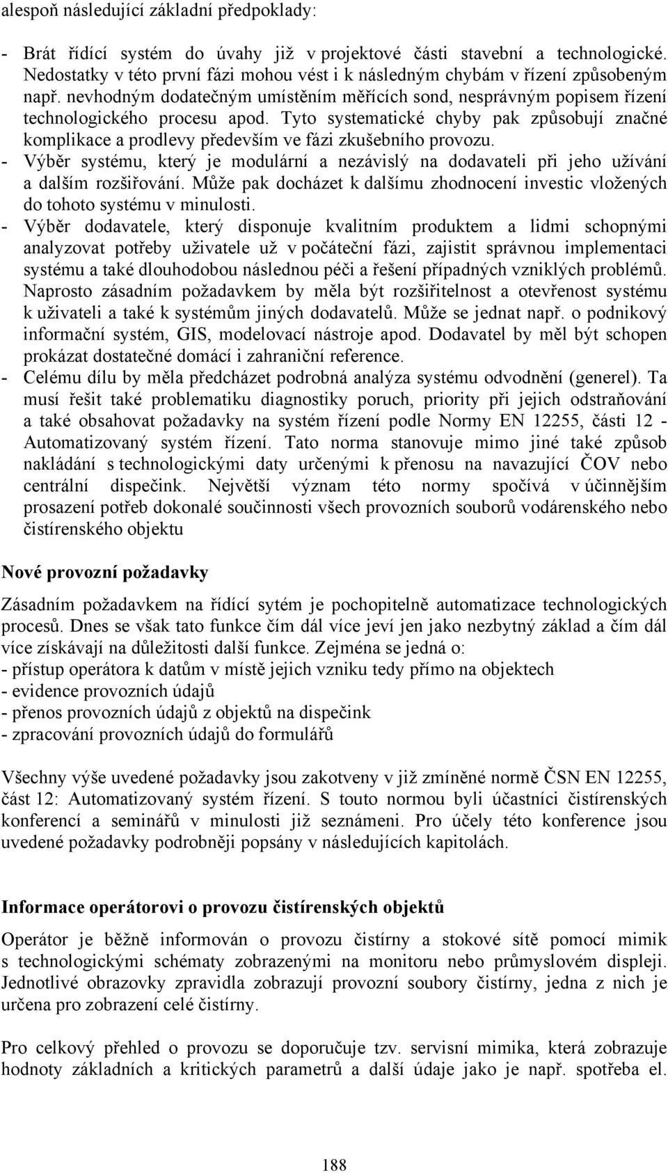 Tyto systematické chyby pak způsobují značné komplikace a prodlevy především ve fázi zkušebního provozu.