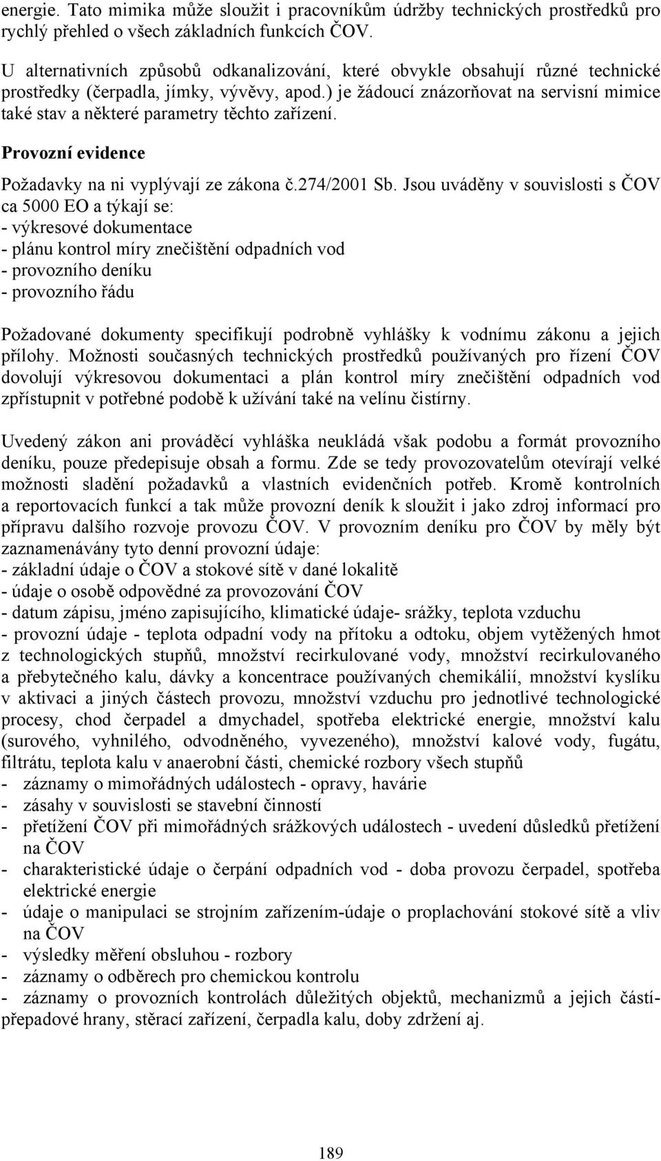 ) je žádoucí znázorňovat na servisní mimice také stav a některé parametry těchto zařízení. Provozní evidence Požadavky na ni vyplývají ze zákona č.274/2001 Sb.