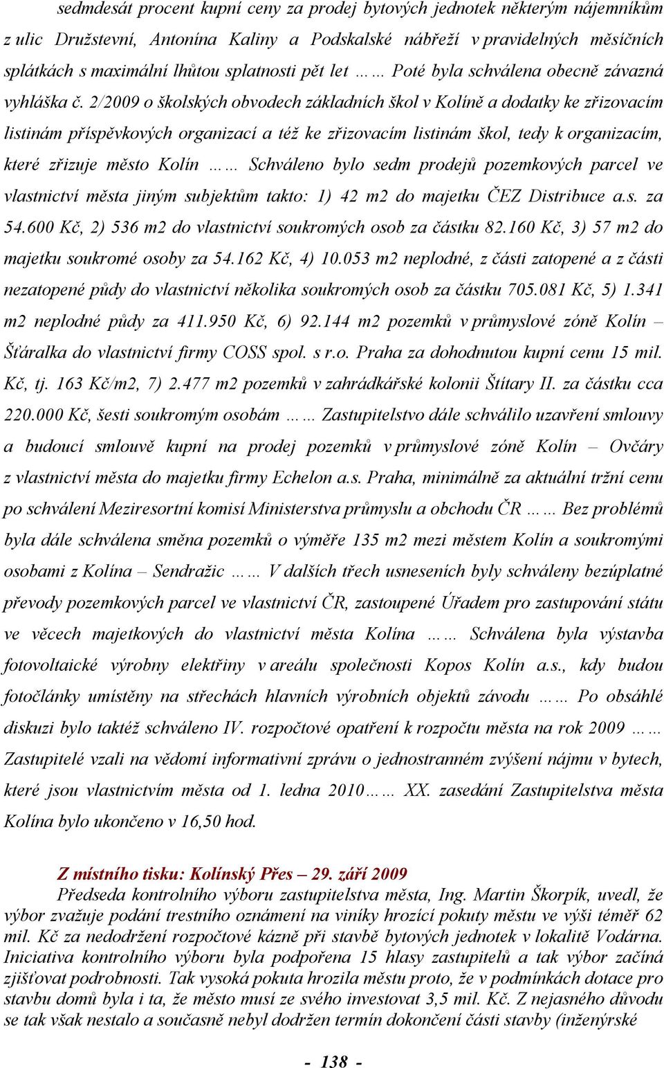 2/2009 o školských obvodech základních škol v Kolíně a dodatky ke zřizovacím listinám příspěvkových organizací a též ke zřizovacím listinám škol, tedy k organizacím, které zřizuje město Kolín