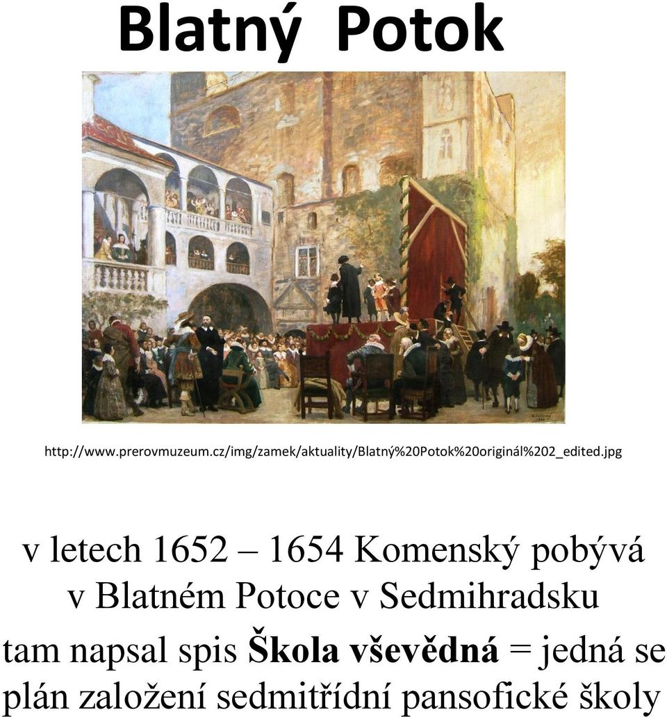 jpg v letech 1652 1654 Komenský pobývá v Blatném Potoce v