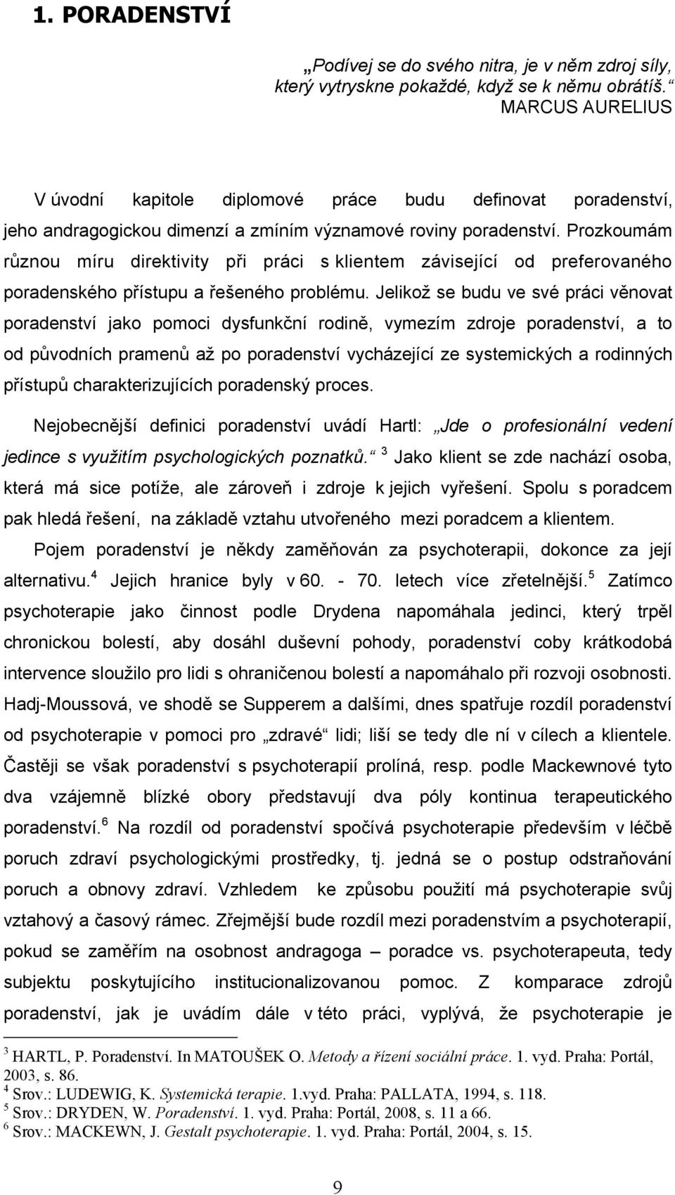 Prozkoumám různou míru direktivity při práci s klientem závisející od preferovaného poradenského přístupu a řešeného problému.