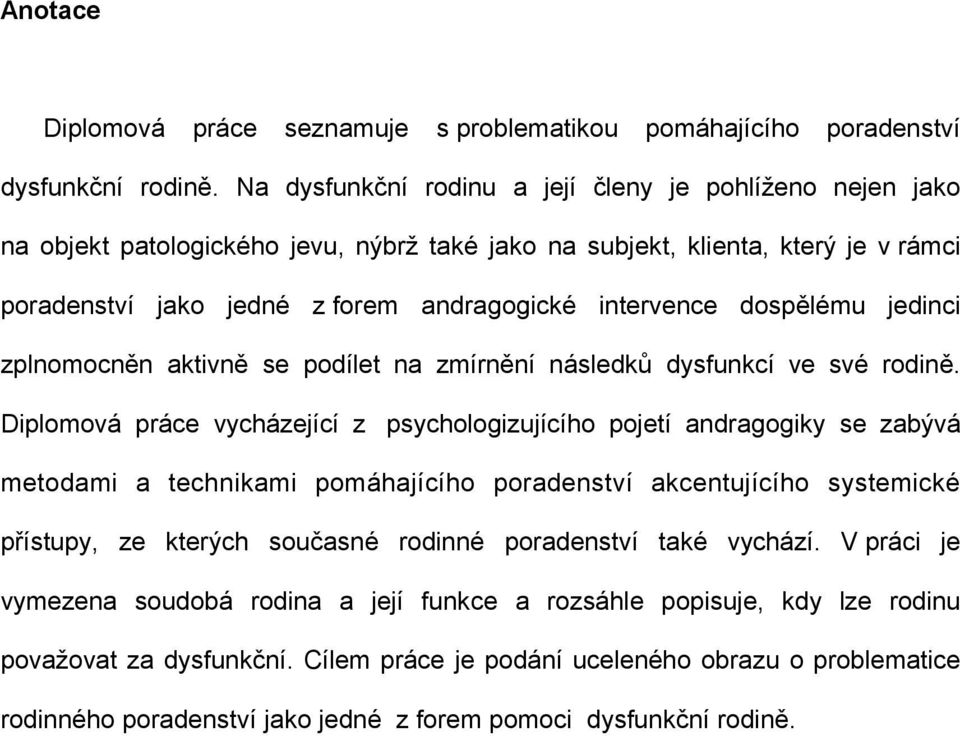 dospělému jedinci zplnomocněn aktivně se podílet na zmírnění následků dysfunkcí ve své rodině.